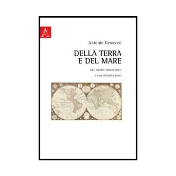 Della Terra E Del Mare. Del Globo Terre Acqueo - Genovesi Antonio; Sarno E.  - Aracne - 9788854851498