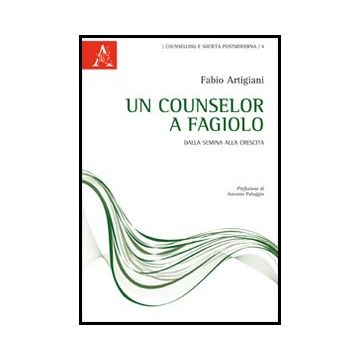 Un Counselor A Fagiolo. Dalla Semina Alla Crescita  - Artigiani Fabio - Aracne - 9788854851504
