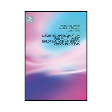 Meshfree Approximation For Multi-asset European And American Option Problems.  Ediz. Italiana E Inglese - De Marchi Stefano; Mandara' Maddalena; Viero Anna - Aracne - 9788854851511