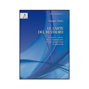 Le Carte Del Restauro. Documenti E Norme Per La Conservazione Dei Beni  Architettonici Ed Ambientali  - Niglio Olimpia - Aracne - 9788854851627