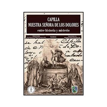 Capilla Nuestra Senora De Los Dolores. Entre Historia Y Misterio - Paradiso M. ; Roldo's Lirio R.  - Aracne - 9788854852112