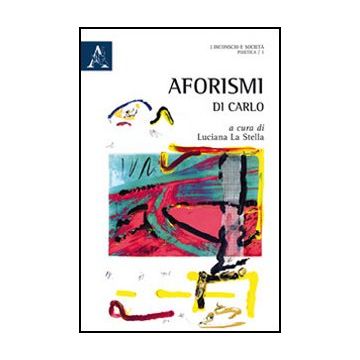 Aforismi Di Carlo - La Stella Luciana - Aracne - 9788854852303