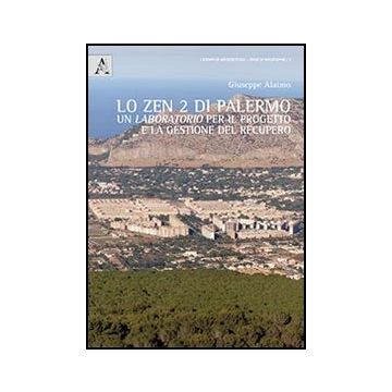 Lo Zen 2 Di Palermo. Un Laboratorio Per Il Progetto E La Gestione Del Recupero  - Alaimo Giuseppe - Aracne - 9788854852389