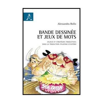 Bande Dessine'e Et Jeux De Mots. Enjeux Et Strate'gies Traductives Dans La  Traduction Italienne D'asterix - Rollo Alessandra - Aracne - 9788854852396