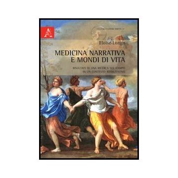 Medicina Narrativa E Mondi Di Vita. Risultati Di Una Ricerca Sul Campo In Un  Contesto Riabilitativo - Longo Eloise - Aracne - 9788854852464
