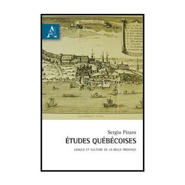 Etudes Que'be'coises. Langue Et Culture De La Belle Province - Piraro Sergio - Aracne - 9788854852501