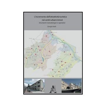 L' Incremento Dell'attrattivita' Turistica Nei Centri Urbani Minori. Strumenti  Metodologici E Operativi  - Pardi Giorgio - Aracne - 9788854852617