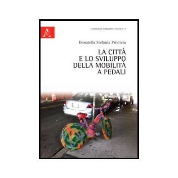 La Citta' E Lo Sviluppo Della Mobilita' A Pedali  - Privitera Donatella S. - Aracne - 9788854852686