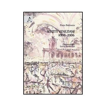 Scritti Veneziani 1998-2006 - Pedrocco Piero - Aracne - 9788854852839