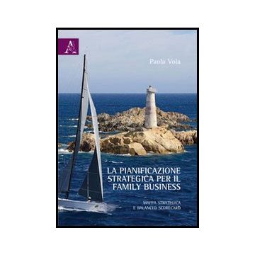 La Pianificazione Strategica Per Il Family Business. Mappa Strategica E Balanced  Scorecard  - Vola Paola - Aracne - 9788854853010
