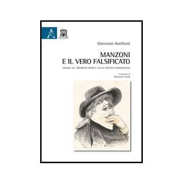Manzoni E Il Vero Falsificato. Saggio Sui Promessi Sposi E Sulla Poetica  Manzoniana - Acerboni Giovanni - Aracne - 9788854853263