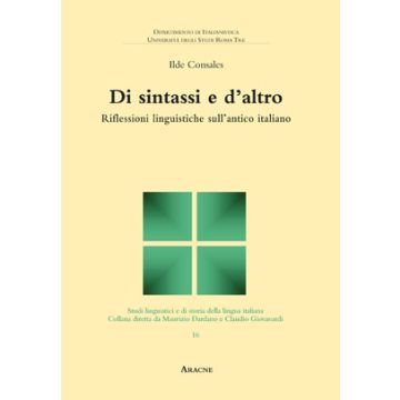 Di Sintassi E D'altro. Riflessioni Linguistiche Sull'antico Italiano - Consales Ilde - Aracne - 9788854853317