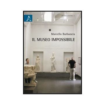 Il Museo Impossibile  - Barbanera Marcello - Aracne - 9788854853416