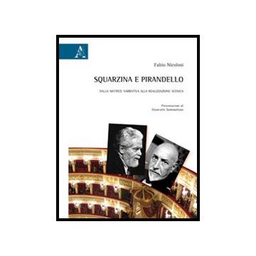 Squarzina E Pirandello. Dalla Matrice Narrativa Alla Realizzazione Scenica - Nicolosi Fabio - Aracne - 9788854853485