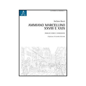 Ammiano Marcellino, Xxviii E Xxix. Problemi Storici E Storiografici - Bocci Stefano - Aracne - 9788854853492