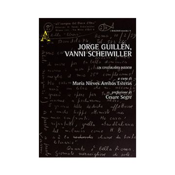 Jorge Guille'n, Vanni Scheiwiller. Un Epistolario Inedito. Ediz. Italiana E  Spagnola - Guille'n Jorge; Scheiwiller Vanni; Arribas Esteras M. N. ; Segre C.  - Aracne - 9788854853508