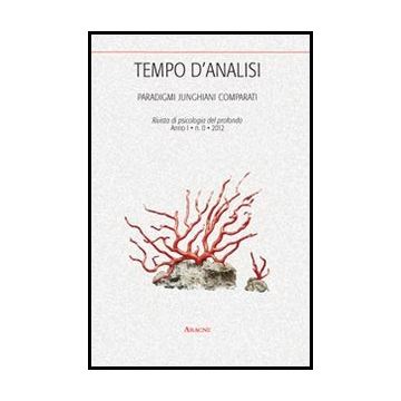 Tempo D'analisi. Paradigmi Junghiani Comparati. Rivista Di Psicologia Del Profondo - Vitolo A.  - Aracne - 9788854853744