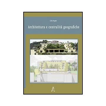 Architettura E Centralita' Geografiche - Pagano Lilia - Aracne - 9788854854178
