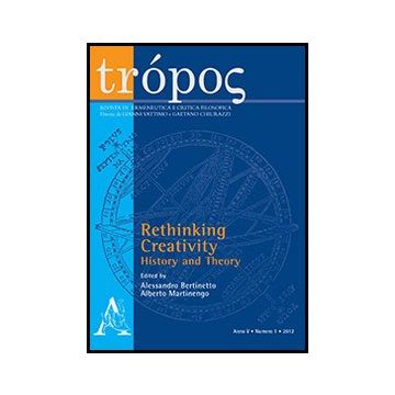 Tro'pos. Rivista Di Ermeneutica E Critica Filosofica (2012) Rethinking Creativity: History And Theory - Bertinetto A. ; Martinengo A.  - Aracne - 9788854854208