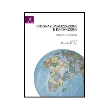 Internazionalizzazione E Innovazione. Approcci Ed Esperienze - Cerruti C.  - Aracne - 9788854854369