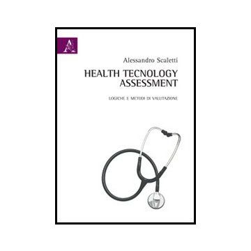 Health Technology Assessment. Logiche E Metodi Di Valutazione - Scaletti Alessandro - Aracne - 9788854854468