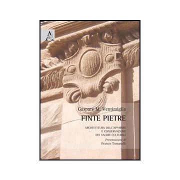Finte Pietre. Architettura Dell'apparire E Conservazione Dei Valori Culturali - Ventimiglia Gaspare M. - Aracne - 9788854854635