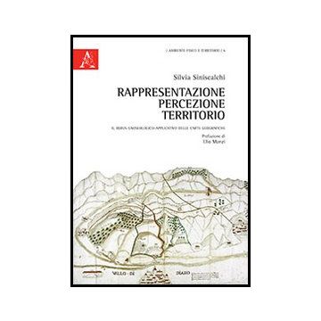 Rappresentazione, Percezione, Territorio. Il Rebus Gnoseologico-applicativo  Delle Carte Geografiche - Siniscalchi Silvia - Aracne - 9788854854888