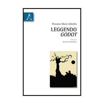Leggendo Godot - Sebellin Rossana M. - Aracne - 9788854855021