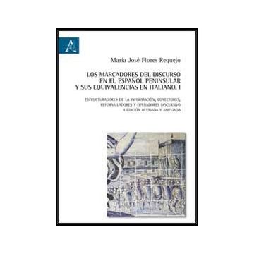 Los Marcadores Del Discurso En El Espanol Peninsular Y Sus Equivalencias En Italiano  - Flores Requejo M. Jose'fa - Aracne - 9788854855960