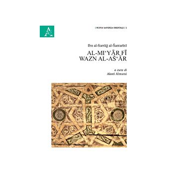 Al-mi'yar Fi Wazn Al-as'ar - Ibn Al Sarrag Al-santarini; Almarai A.  - Aracne - 9788854856189