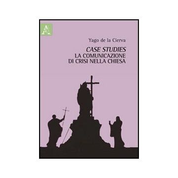 Case Studies. La Comunicazione Di Crisi Nella Chiesa - Cierva Santiago De La - Aracne - 9788854856318