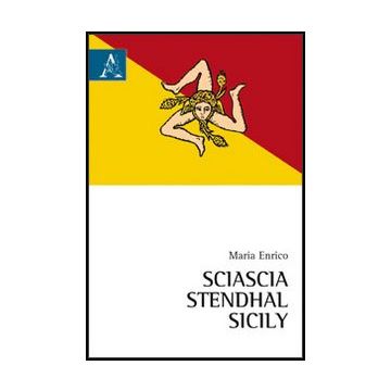 Sciascia, Stendhal, Sicily - Enrico Maria - Aracne - 9788854856585
