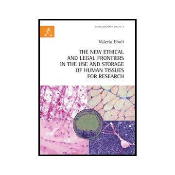 The New Ethical And Legal Frontiers In The Use And Storage Of Human Tissues For  Research  - Eboli Valeria - Aracne - 9788854856721