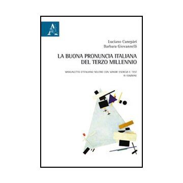 La Buona Pronuncia Italiana Del Terzo Millennio. Manualetto D'italiano Neutro Con  Sonori, Esercizi E Test  - Canepari Luciano; Giovannelli Barbara - Aracne - 9788854856912