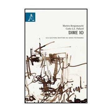 Dire Io. Sulla Questione Identitaria Nel Mondo Postmoderno - Bergamaschi Matteo; Pallard Carlo - Aracne - 9788854856974
