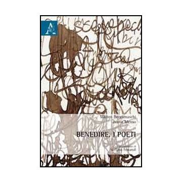 Benedire. I Poeti - Bergamaschi Matteo; Menso Ivano - Aracne - 9788854856981