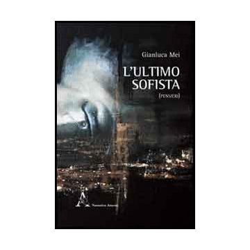 Ultimo Sofista (pensieri) (l') - Mei Gianluca - Aracne - 9788854857056