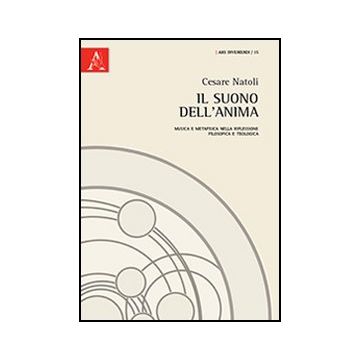 Il Suono Dell'anima. Musica E Metafisica Nella Riflessione Filosofica E Teologica   - Natoli Cesare - Aracne - 9788854857322