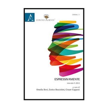 Espressivamente. Annuario 2011 - Bovi O. ; Bocciolesi E. ; Capponi C.  - Aracne - 9788854857452