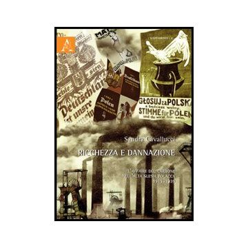 Ricchezza E Dannazione. L'affaire Del Carbone Nell'alta Slesia Polacca 1919-1939 - Cavallucci Sandra - Aracne - 9788854857513