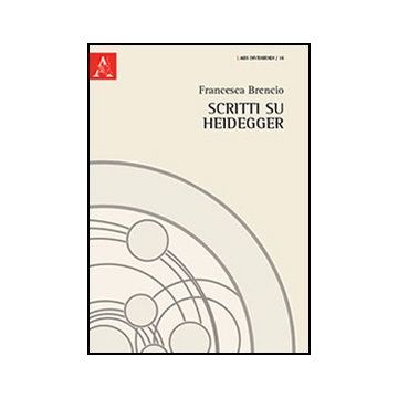 Scritti Su Heidegger - Brencio Francesca - Aracne - 9788854857551