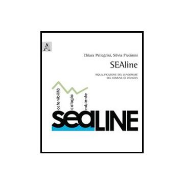 Sealine. Riqualificazione Del Lungomare Del Comune Di Lavagna - Pellegrini Chiara; Piccinini Silvia - Aracne - 9788854857629
