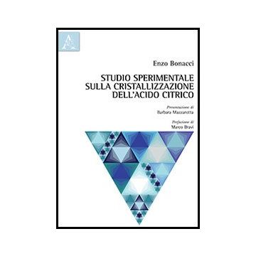 Studio Sperimentale Sulla Cristallizzazione Dell'acido Citrico - Bonacci Enzo - Aracne - 9788854857674