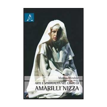 Arte E Spiritualita' Nel Canto Di Amarilli Nizza - Mirabile Manlio - Aracne - 9788854857742