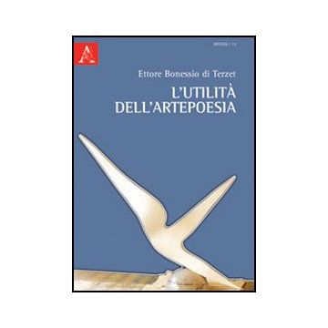 L' Utilita' Dell'artepoesia  - Bonessio Di Terzet Ettore - Aracne - 9788854857766