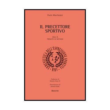 Il Precettore Sportivo  Principii Di Metodo - Marchesini Paolo - Aracne - 9788854858015