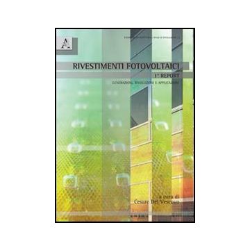 Rivestimenti Fotovoltaici. Generazioni, Rivoluzioni E Applicazioni - Del Vescovo C.  - Aracne - 9788854858022