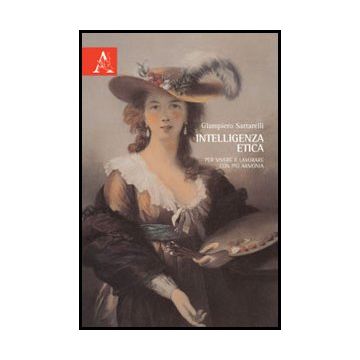 Intelligenza Etica. Per Vivere E Lavorare Con Piu' Armonia - Sartarelli Giampiero - Aracne - 9788854858183