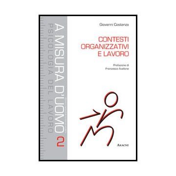 Contesti Organizzativi E Lavoro. Competenze Per Gli Interventi Nelle  Organizzazioni - Costanza Giovanni - Aracne - 9788854858350