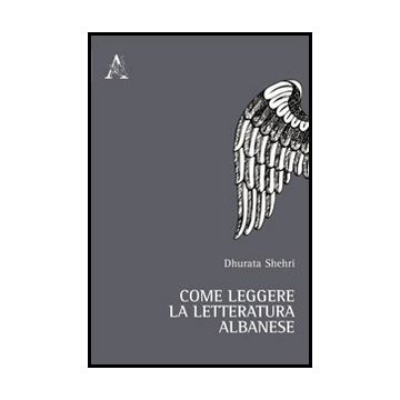 Come Leggere La Letteratura Albanese - Shebri Dhurata; Cali E.  - Aracne - 9788854858367